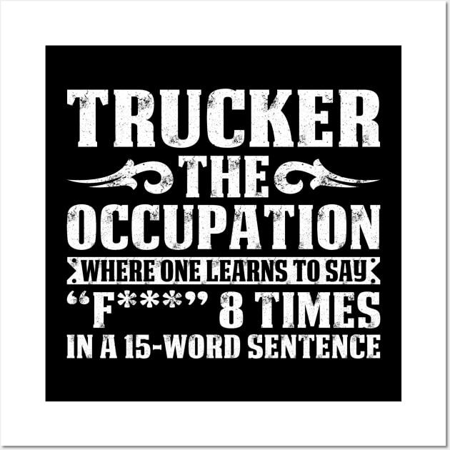 Trucker The Occupation Proud Trucker T Shirts For Trucker Gift For Trucker Family Wall Art by Murder By Text